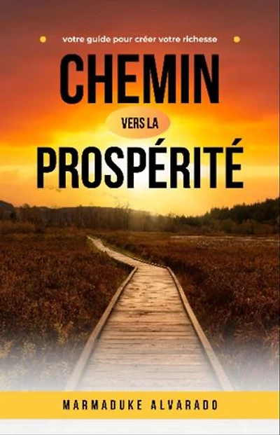 Chemin vers la prospérité: votre guide pour créer votre richesse