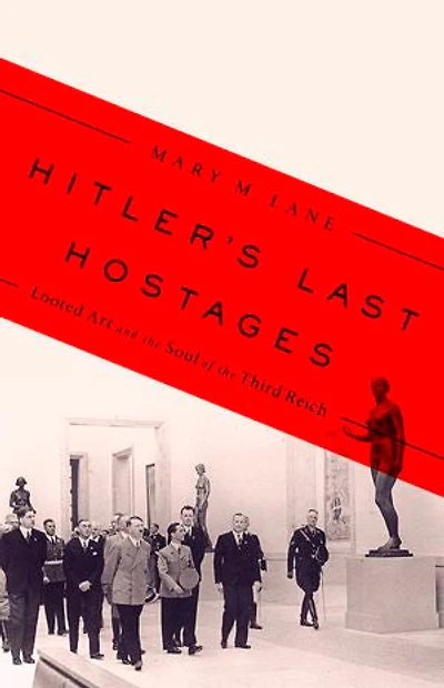 Hitler's Last Hostages: Looted Art and the Soul of the Third Reich