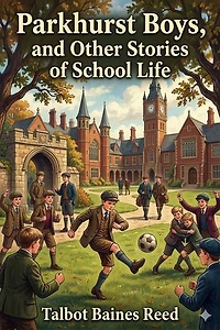 Parkhurst Boys, and Other Stories of School Life