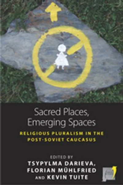 Sacred Places, Emerging Spaces: Religious Pluralism the Post-Soviet Caucasus