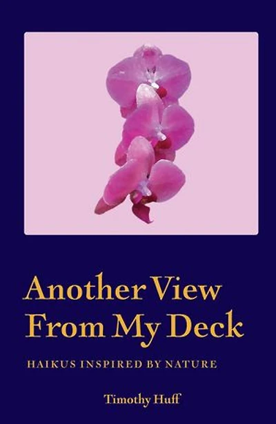Another View From My Deck: Haikus Inspired by Nature
