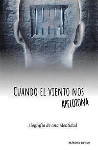 Cuando el viento nos apelotona - Biografía de una identidad