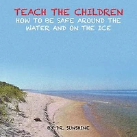 Teach the Children How to be Safe Around the Water and on the Ice