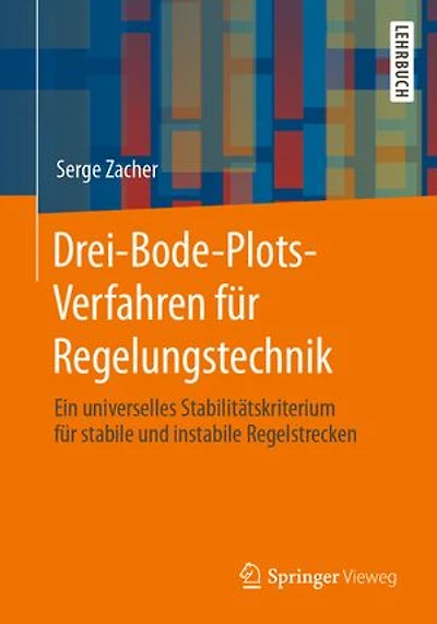 Drei-Bode-Plots-Verfahren für Regelungstechnik: Ein universelles Stabilitätskriterium stabile und instabile Regelstrecken