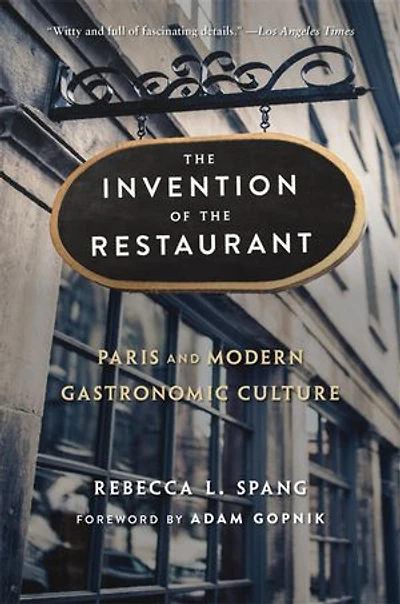 Invention of the Restaurant: Paris and Modern Gastronomic Culture, With a New Preface