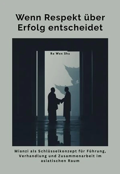 Wenn Respekt über Erfolg entscheidet: Mianzi als Schlüsselkonzept für Führung, Verhandlung und Zusammenarbeit im asiatischen Raum