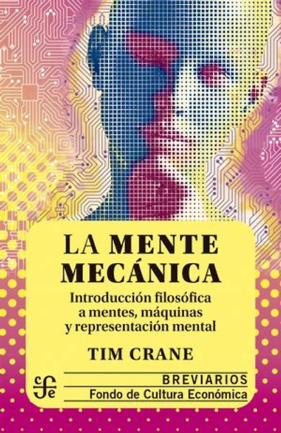 La mente mecánica: Introducción filosófica a mentes, máquinas y representación mental