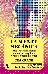 La mente mecánica: Introducción filosófica a mentes, máquinas y representación mental