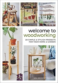 Welcome to Woodworking: 20 Simple & Stylish Projects for Your Home Garden