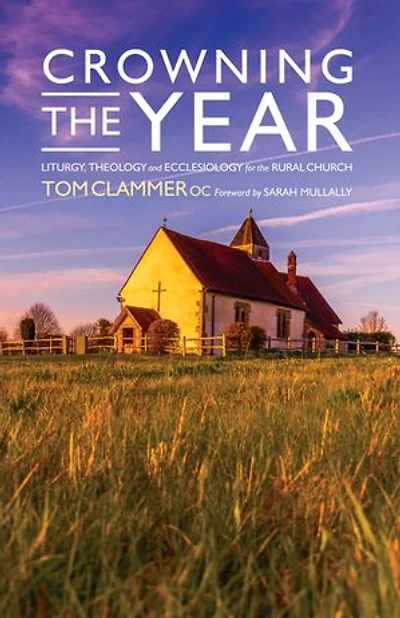 Crowning the Year: Liturgy, Theology and Ecclesiology for Rural Church