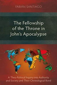 The Fellowship Of Throne John's Apocalypse: A Theo-political Inquiry Into Authority And Society Their Christological Bond