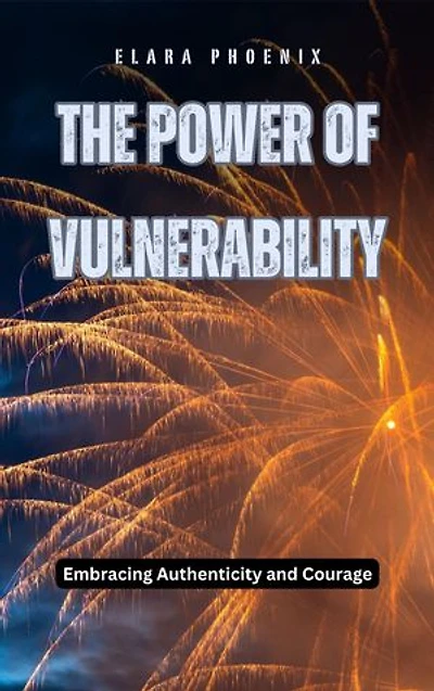 The Power of Vulnerability: Embracing Authenticity and Courage