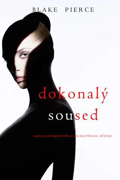 Dokonalý soused (napínavý psychologický thriller ze série Jessie Huntová díl devátý)