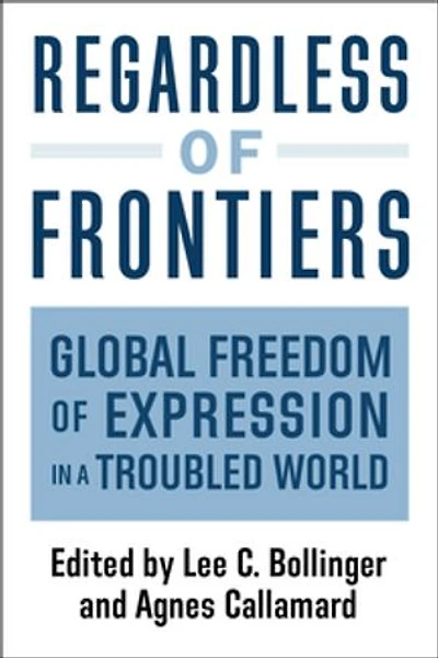 Regardless of Frontiers: Global Freedom of Expression in a Troubled World
