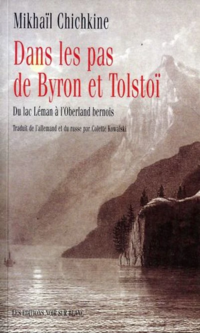 Dans les pas de Byron et Tolstoï : du lac Léman à l'Oberland bernois: bernois
