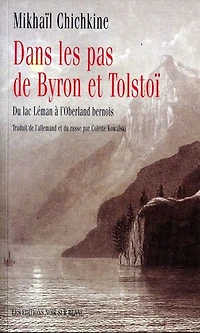 Dans les pas de Byron et Tolstoï : du lac Léman à l'Oberland bernois: bernois