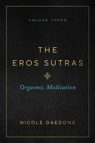 The Eros Sutras, Volume 3: Orgasmic Meditation