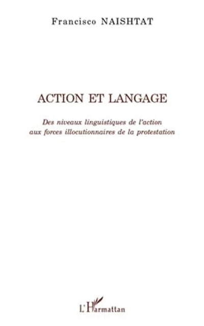 Action et langage: Des niveaux linguistiques de l'action aux forces illocutionnaires de la protestation
