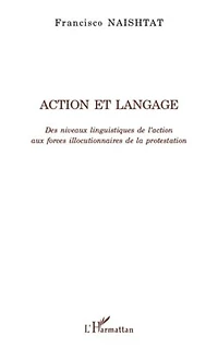 Action et langage: Des niveaux linguistiques de l'action aux forces illocutionnaires de la protestation