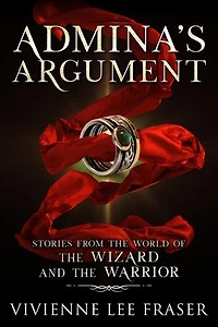 Admina's Argument: Stories From the World of The Wizard and The Warriors: The Wizard and the Warrior, #4
