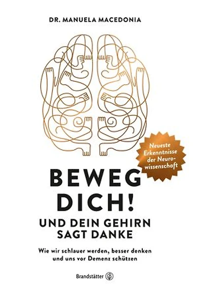 Beweg dich! und dein Gehirn sagt Danke: Wie wir schlauer werden, besser denken uns vor Demenz schützen
