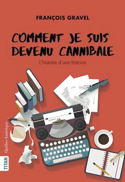 Comment je suis devenu cannibale: L'histoire d'une histoire