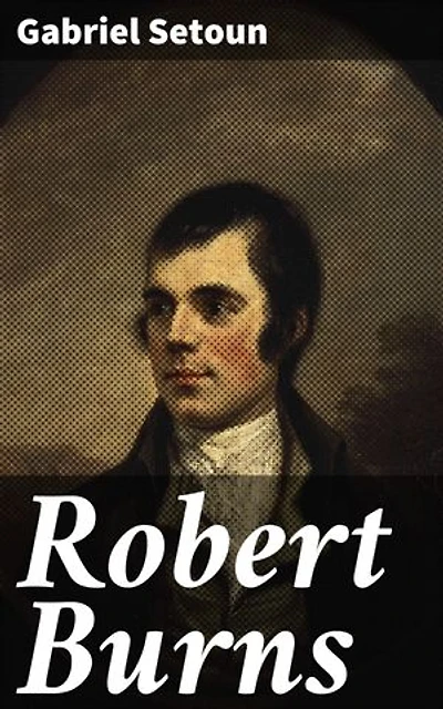 Robert Burns: Enriched edition. Exploring the Legacy of Scotland's National Poet