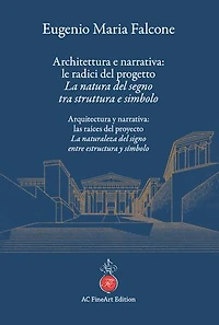 Architettura e narrativa: le radici del progetto La natura del segno tra struttura e simbolo: Arquitectura y narrativa: las raíces del proyecto La naturaleza del signo entre estructura y símbolo