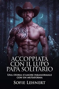 Accoppiata con il Lupo Papà Solitario: Una storia d'amore paranormale con un mutaforma