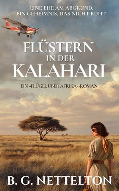 Flüstern in der Kalahari: Ein epischer historischer Roman über Liebe, Loyalität und ein gefährliches Geheimnis, inspiriert von den wahren Erlebnissen der Autorin in Botswanas Safari-Industrie.