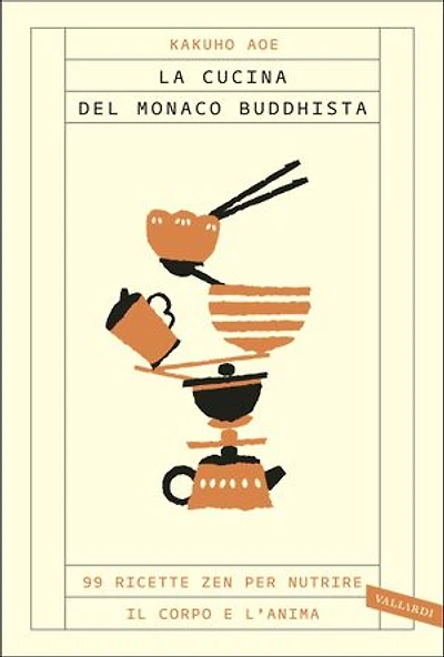 La cucina del monaco buddhista: 99 ricette zen per nutrire il corpo e l'anima