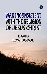 War Inconsistent with the Religion of Jesus Christ