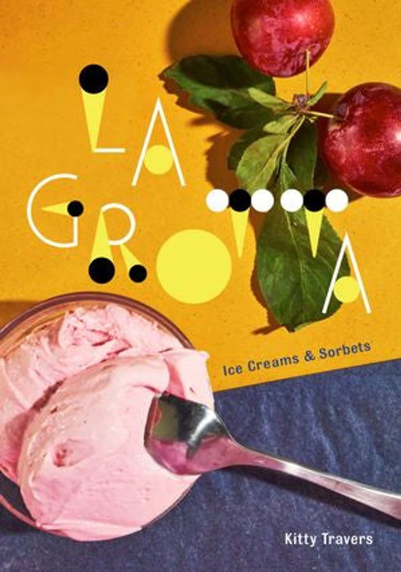 La Grotta: Ice Creams And Sorbets: A Cookbook