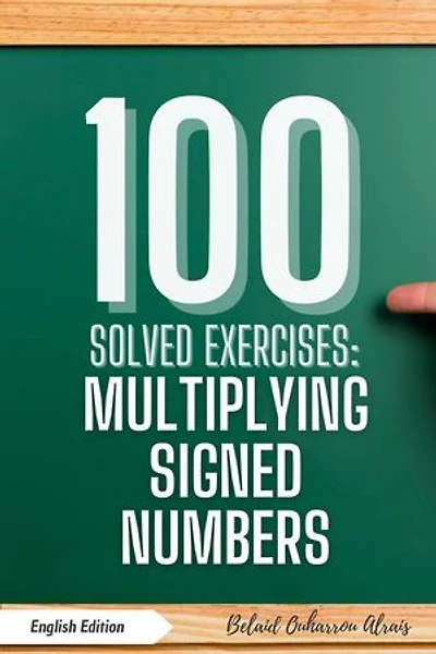 100 Solved Exercises: Multiplying Signed Numbers: 100 Solved Exercises – Math Practice Series, #2