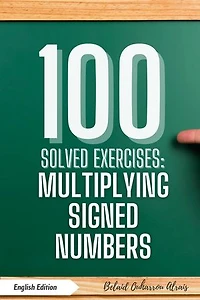 100 Solved Exercises: Multiplying Signed Numbers: 100 Solved Exercises – Math Practice Series, #2