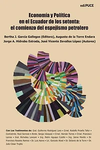 Economía y Política en el Ecuador de los setenta: el comienzo del espejismo petrolero.