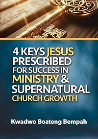 4 Keys Jesus Prescribed for Success in Ministry and Supernatural Church Growth