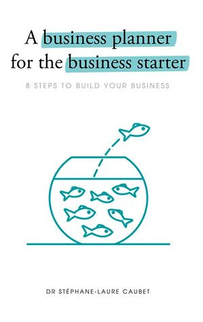 A Business Planner for the Business Starter: 8 Steps to Build Your Business