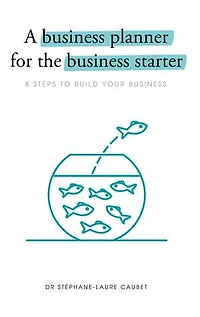 A Business Planner for the Business Starter: 8 Steps to Build Your Business