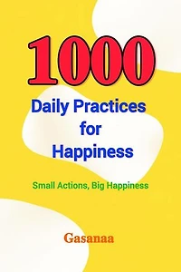 1000 Daily Practices for Happiness