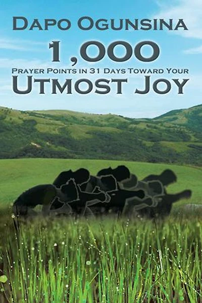 1,000 Prayer Points in 31 Days Toward Your Utmost Joy