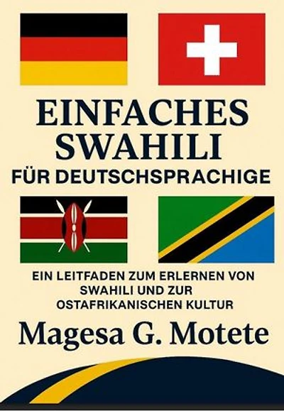 Einfaches Swahili für Deutschsprachige: Ein Leitfaden Zum Erlernen Von Swahili Und Zur Ostafrikanischen Kultur