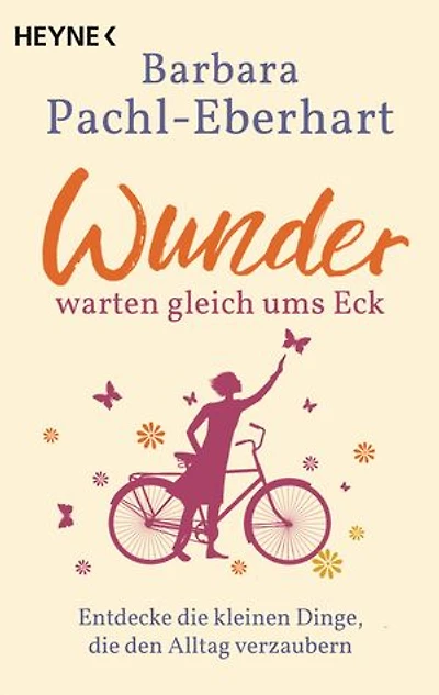 Wunder warten gleich ums Eck: Entdecke die kleinen Dinge, die den Alltag verzaubern