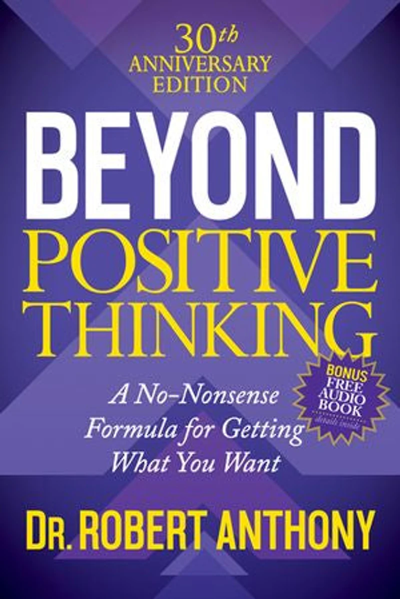 Beyond Positive Thinking 30th Anniversary Edition: A No Nonsense Formula For Getting What You Want