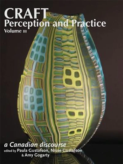 Craft Perception and Practice: A Canadian Discourse, Volume 3