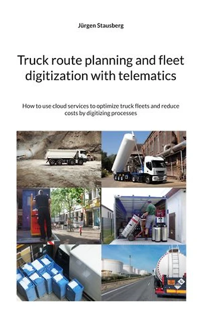 Truck route planning and fleet digitization with telematics: How to use cloud services to optimize truck fleets and reduce costs by digitizing processes