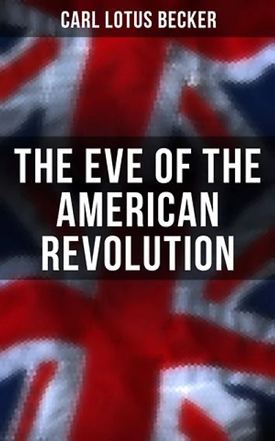 The Eve of the American Revolution: Enriched edition. A Chronicle of the Breach With England