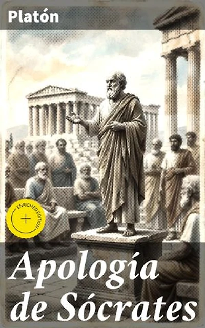 Apología de Sócrates: Edición enriquecida. Defensa filosófica y ética en la Atenas clásica