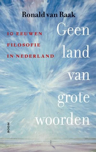 Geen land van grote woorden: 10 eeuwen filosofie in Nederland