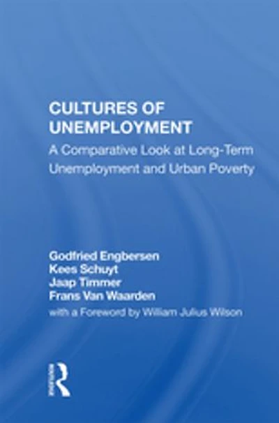 Cultures Of Unemployment: A Comparative Look At Long-term Unemployment And Urban Poverty